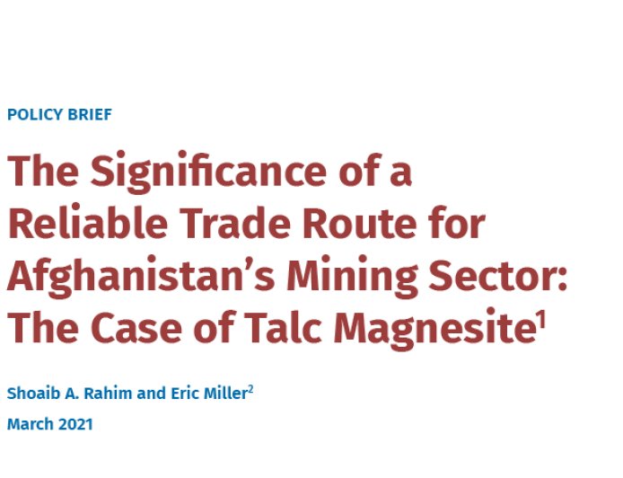 The Significance of a Reliable Trade Route for Afghanistan’s Mining Sector: The Case of Talc Magnesite1