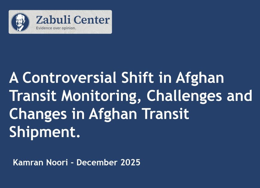 A Controversial Shift in Afghan Transit Monitoring, Challenges and Changes in Afghan Transit Shipment.